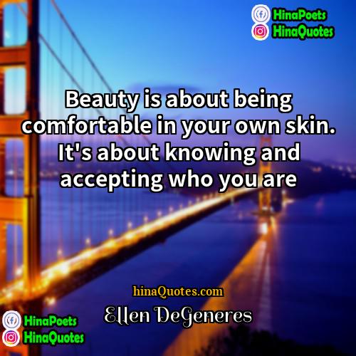 Ellen DeGeneres Quotes | Beauty is about being comfortable in your